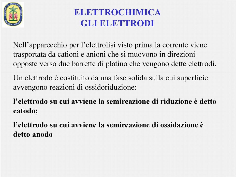 Un elettrodo è costituito da una fase solida sulla cui superficie avvengono reazioni di ossidoriduzione: l elettrodo