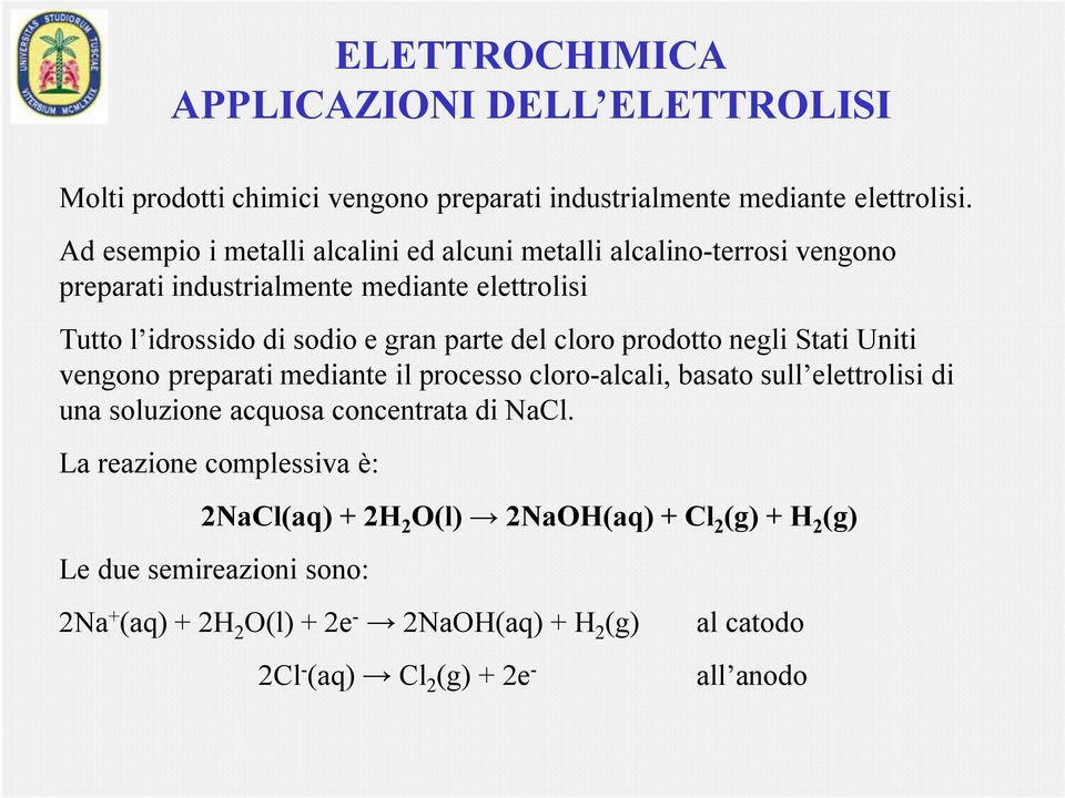 del cloro prodotto negli Stati Uniti vengono preparati mediante il processo cloro-alcali, basato sull elettrolisi di una soluzione acquosa concentrata di NaCl.