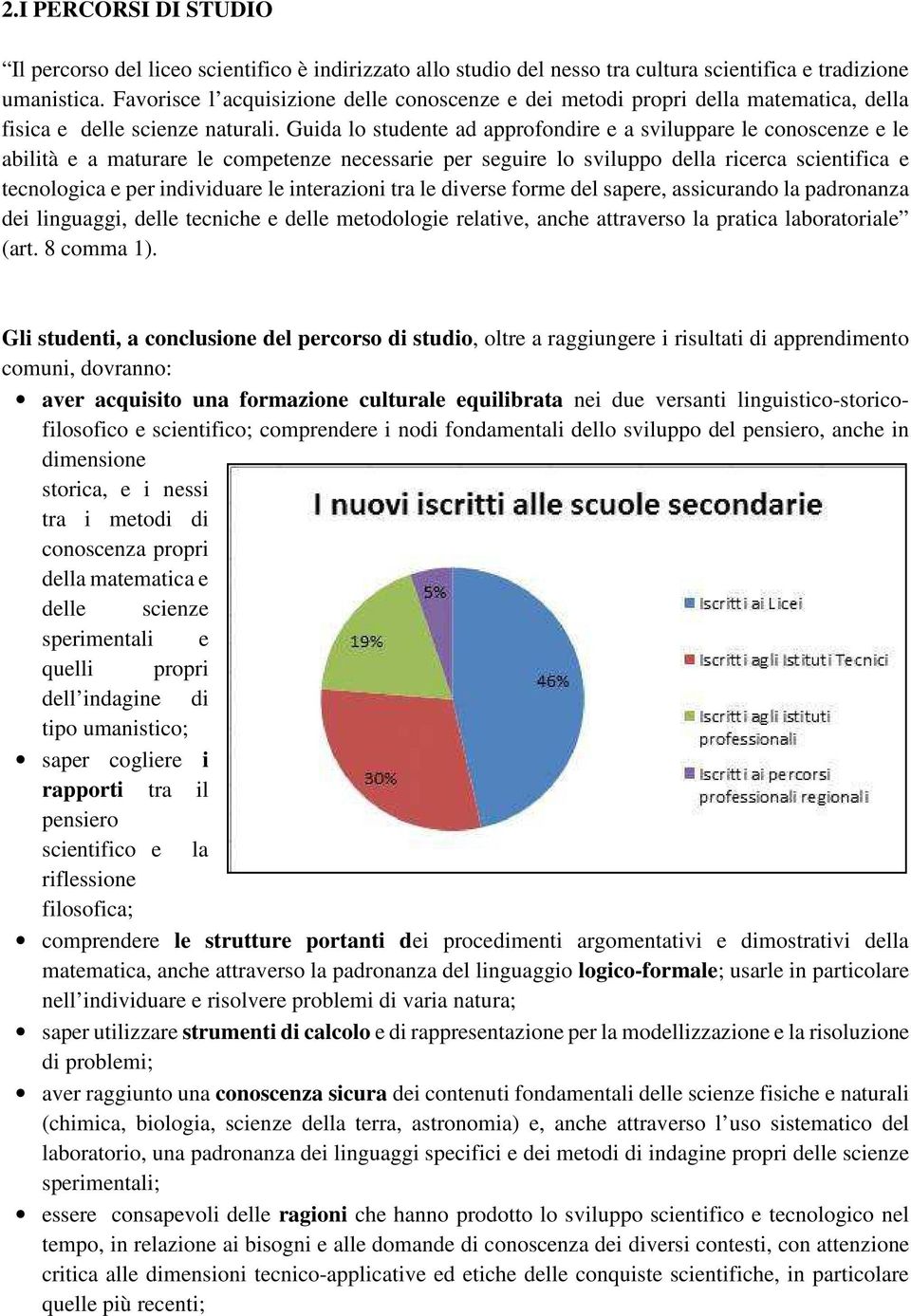 Guida lo studente ad approfondire e a sviluppare le conoscenze e le abilità e a maturare le competenze necessarie per seguire lo sviluppo della ricerca scientifica e tecnologica e per individuare le