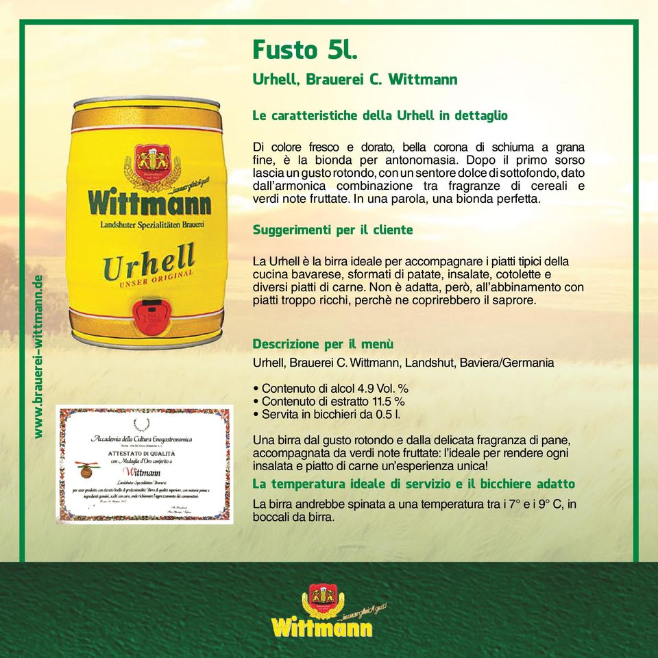 La Urhell è la birra ideale per accompagnare i piatti tipici della cucina bavarese, sformati di patate, insalate, cotolette e diversi piatti di carne.