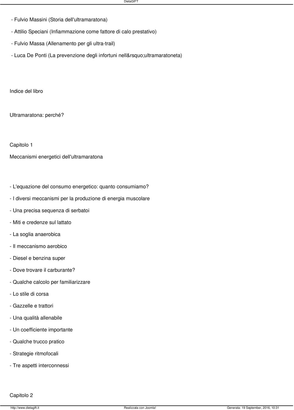 - I diversi meccanismi per la produzione di energia muscolare - Una precisa sequenza di serbatoi - Miti e credenze sul lattato - La soglia anaerobica - Il meccanismo aerobico - Diesel e benzina super