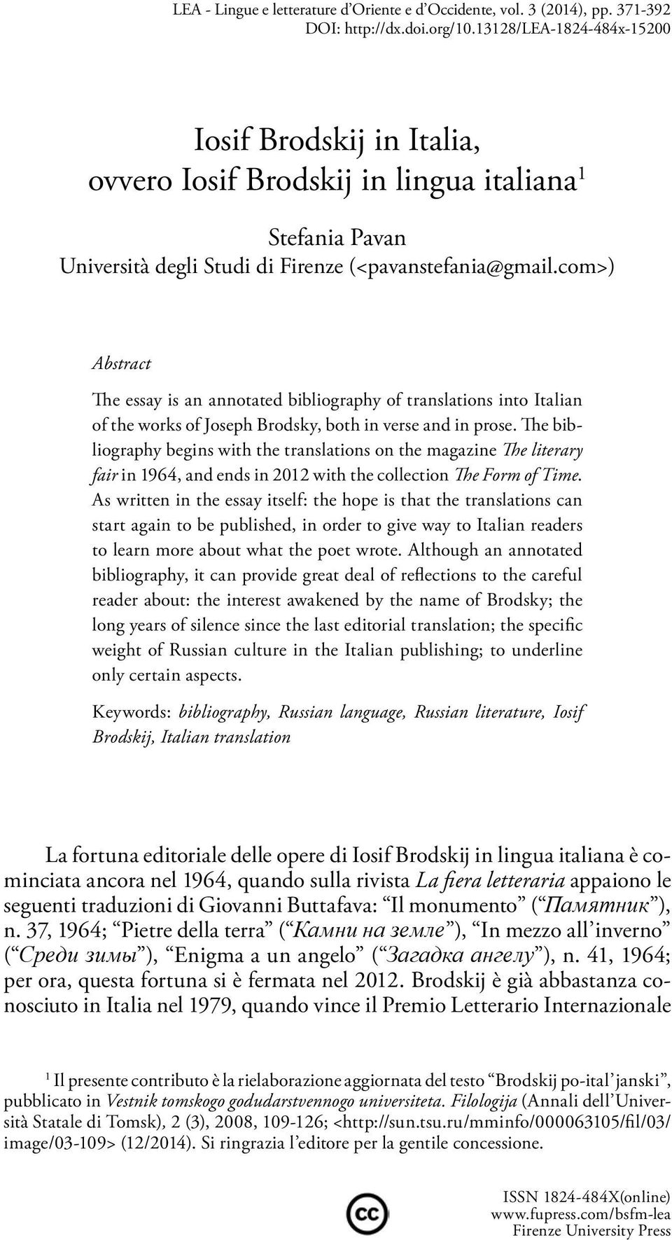 com>) Abstract The essay is an annotated bibliography of translations into Italian of the works of Joseph Brodsky, both in verse and in prose.