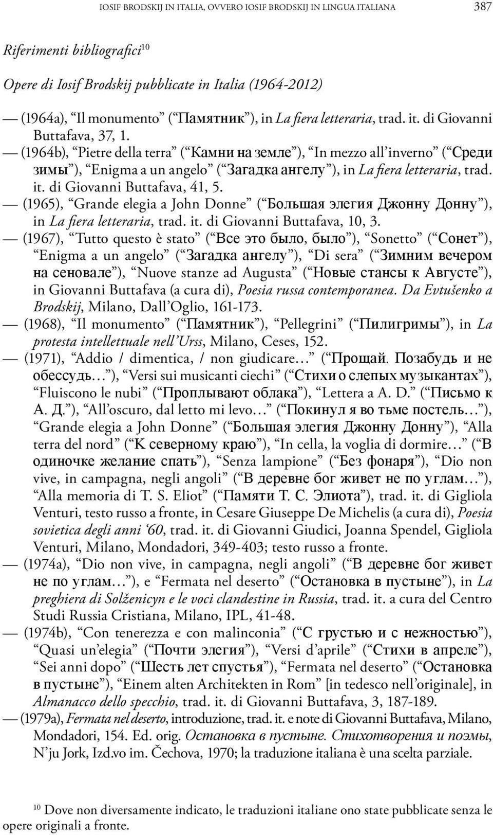 (1964b), Pietre della terra ( Камни на земле ), In mezzo all inverno ( Среди зимы ), Enigma a un angelo ( Загадка ангелу ), in La fiera letteraria, trad. it. di Giovanni Buttafava, 41, 5.