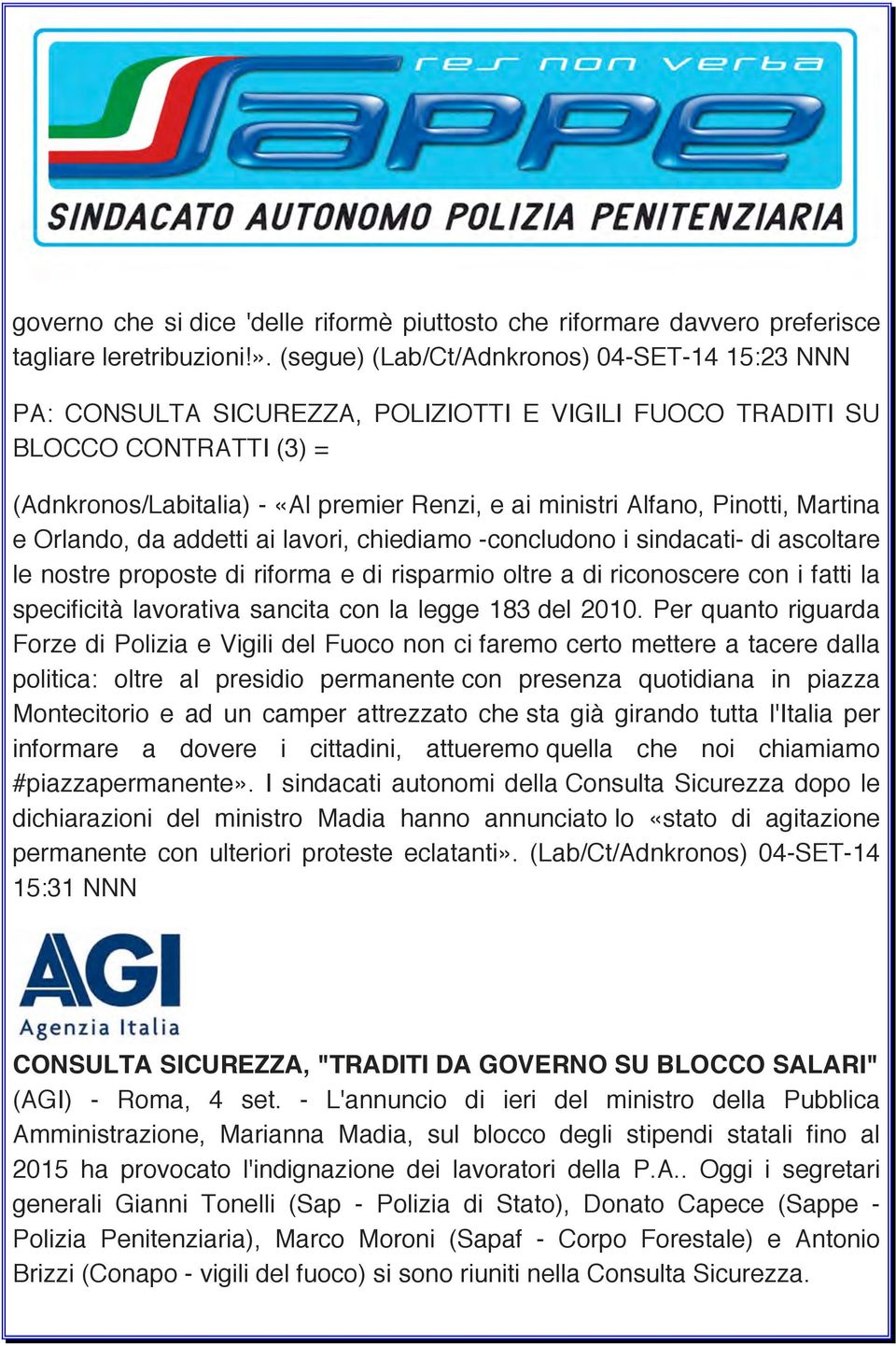 Pinotti, Martina e Orlando, da addetti ai lavori, chiediamo -concludono i sindacati- di ascoltare le nostre proposte di riforma e di risparmio oltre a di riconoscere con i fatti la specificità