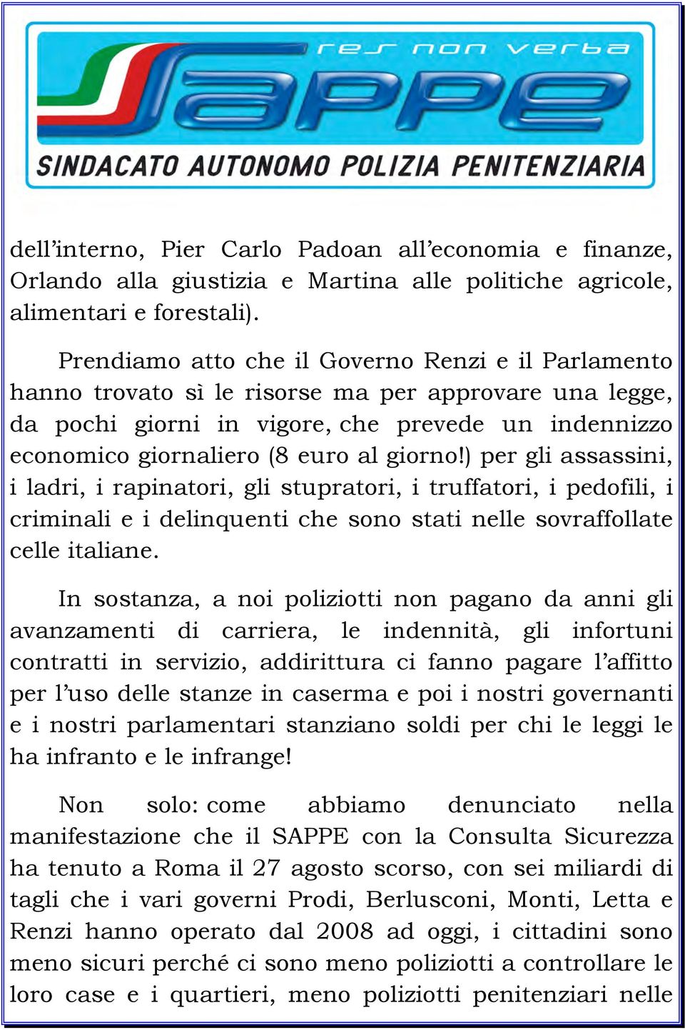 giorno!) per gli assassini, i ladri, i rapinatori, gli stupratori, i truffatori, i pedofili, i criminali e i delinquenti che sono stati nelle sovraffollate celle italiane.