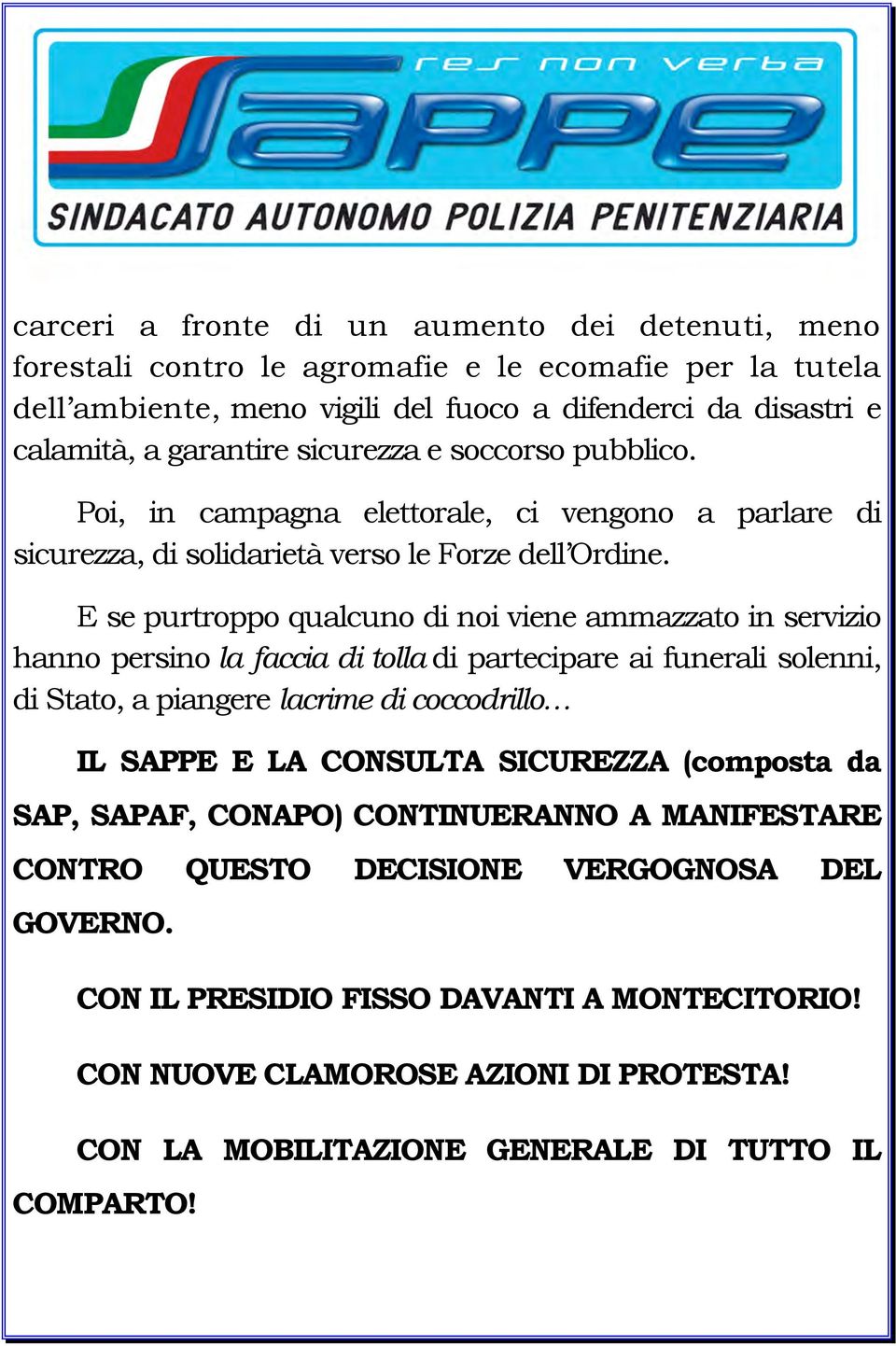 E se purtroppo qualcuno di noi viene ammazzato in servizio hanno persino la faccia di tolla di partecipare ai funerali solenni, di Stato, a piangere lacrime di coccodrillo IL SAPPE E LA CONSULTA