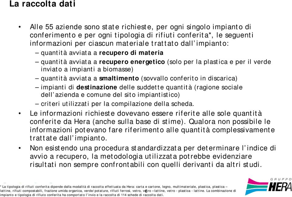 (sovvallo conferito in discarica) impianti di destinazione delle suddette quantità (ragione sociale dell azienda e comune del sito impiantistico) criteri utilizzati per la compilazione della scheda.