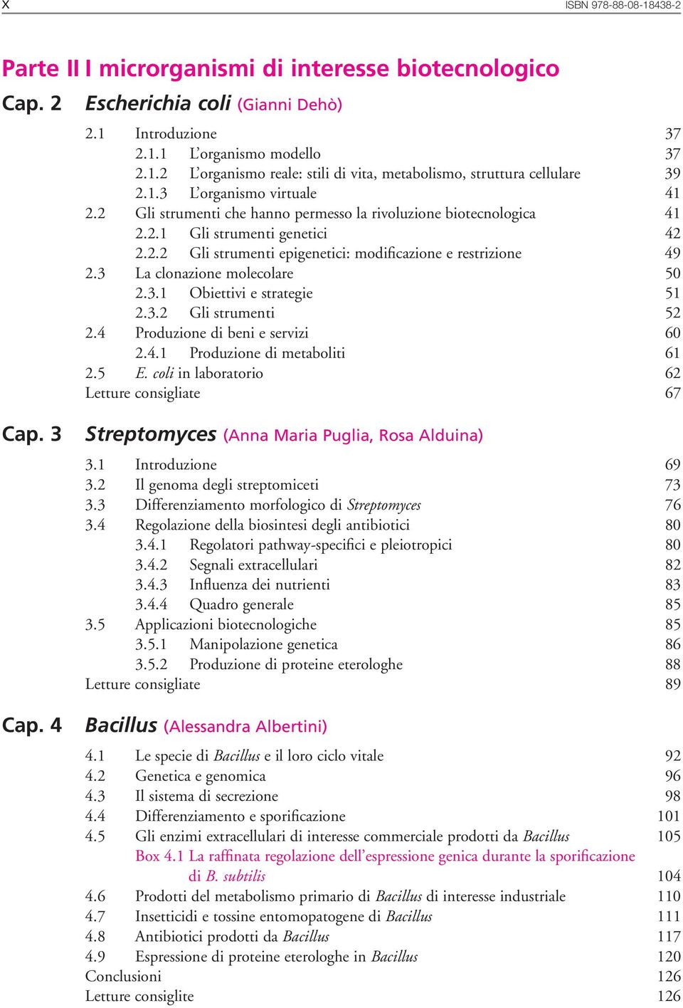 3 La clonazione molecolare 50 2.3.1 Obiettivi e strategie 51 2.3.2 Gli strumenti 52 2.4 Produzione di beni e servizi 60 2.4.1 Produzione di metaboliti 61 2.5 E.