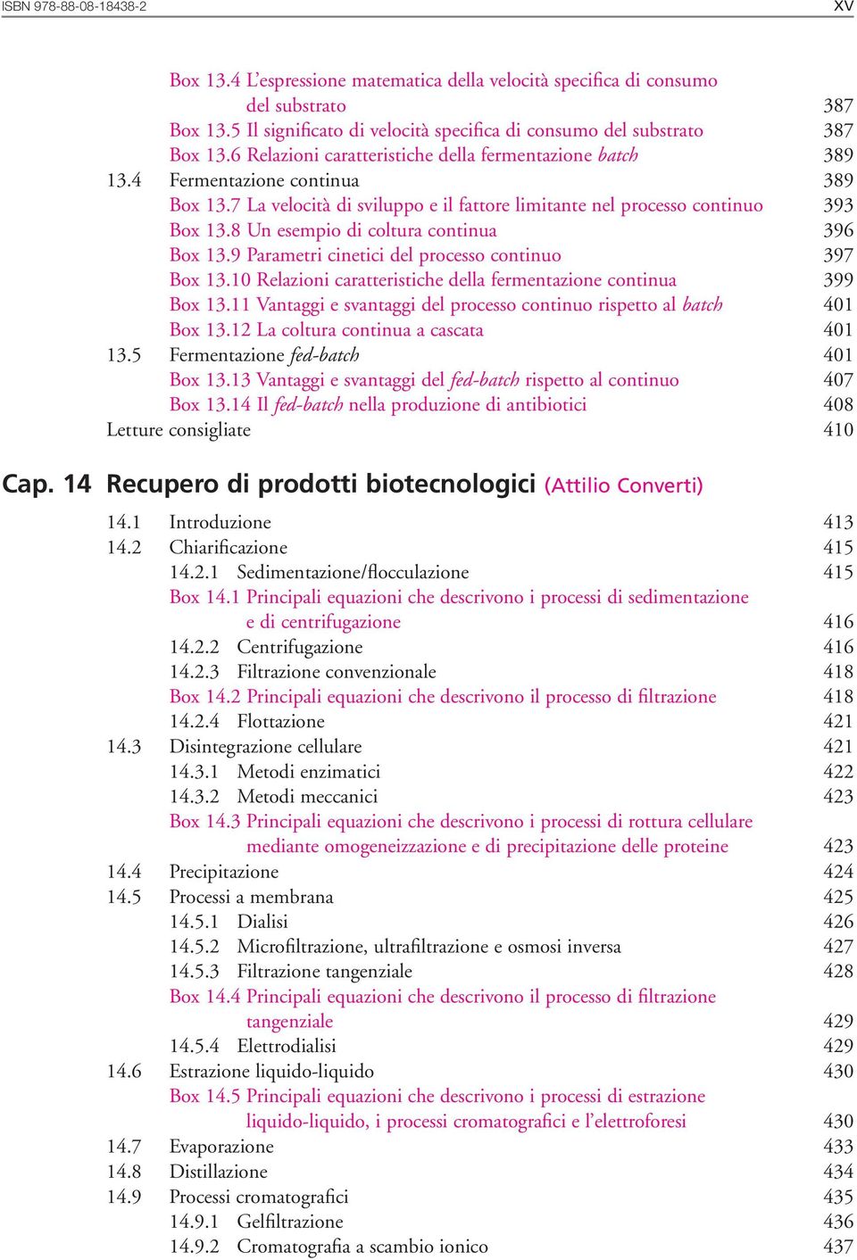 8 Un esempio di coltura continua 396 Box 13.9 Parametri cinetici del processo continuo 397 Box 13.10 Relazioni caratteristiche della fermentazione continua 399 Box 13.