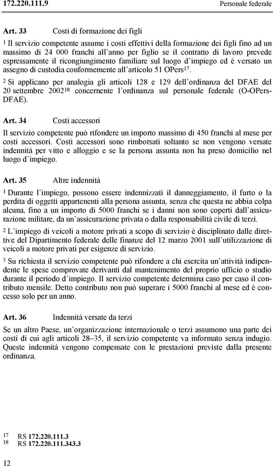 prevede espressamente il ricongiungimento familiare sul luogo d impiego ed è versato un assegno di custodia conformemente all articolo 51 OPers 17.