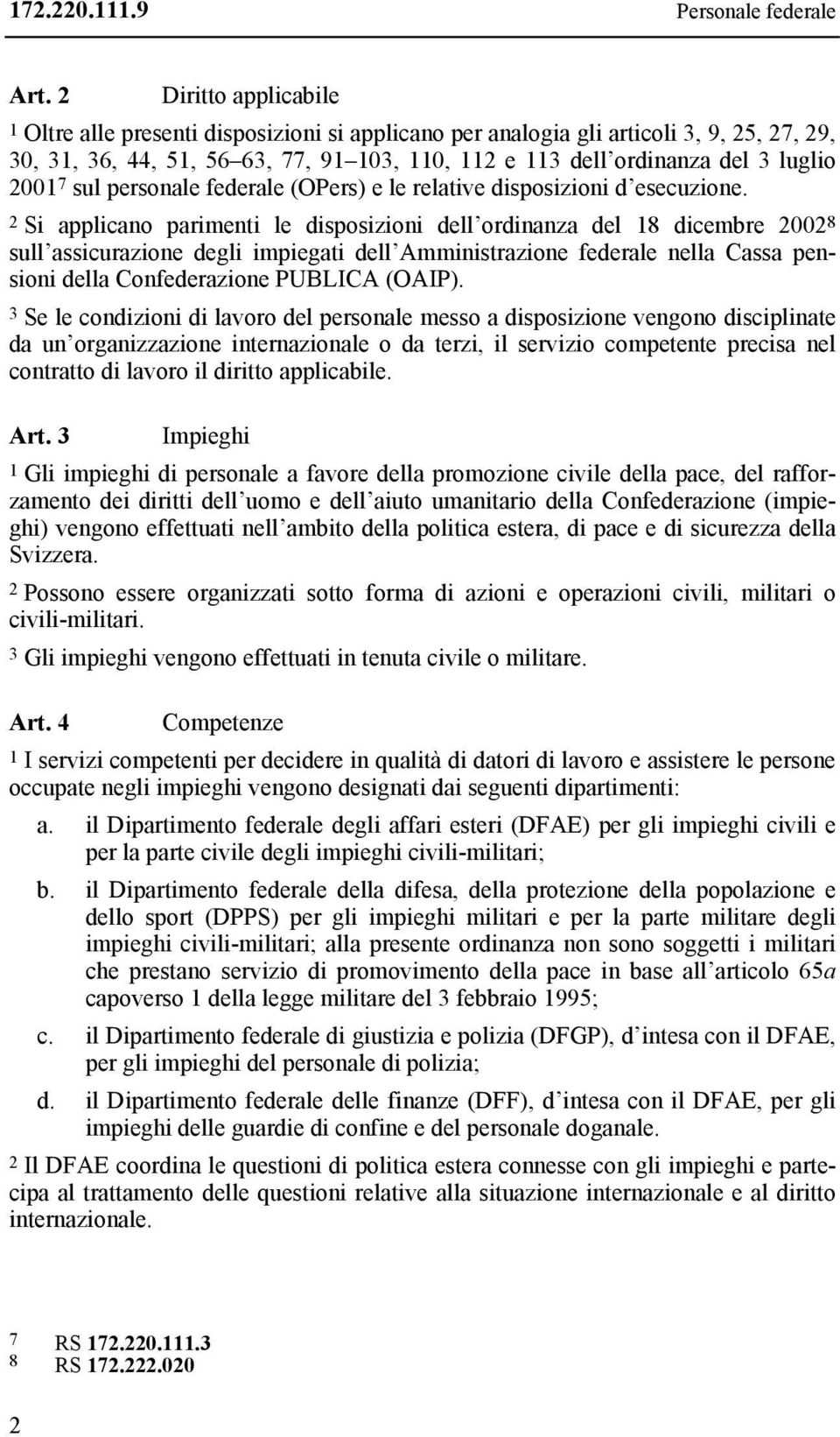 2001 7 sul personale federale (OPers) e le relative disposizioni d esecuzione.