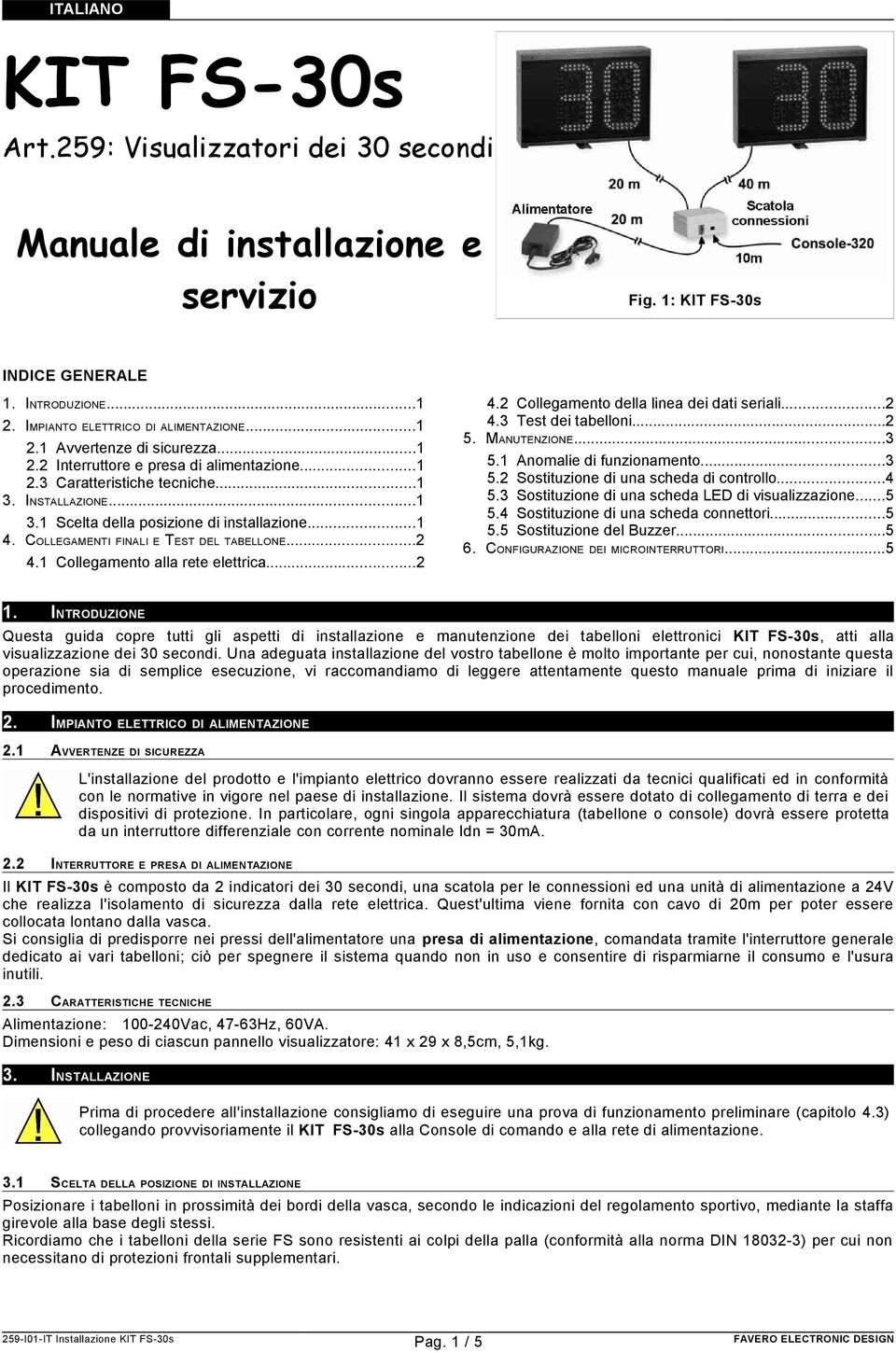 1 Collegamento alla rete elettrica...2 4.2 Collegamento della linea dei dati seriali...2 4.3 Test dei tabelloni...2 5. MANUTENZIONE...3 5.1 Anomalie di funzionamento...3 5.2 Sostituzione di una scheda di controllo.