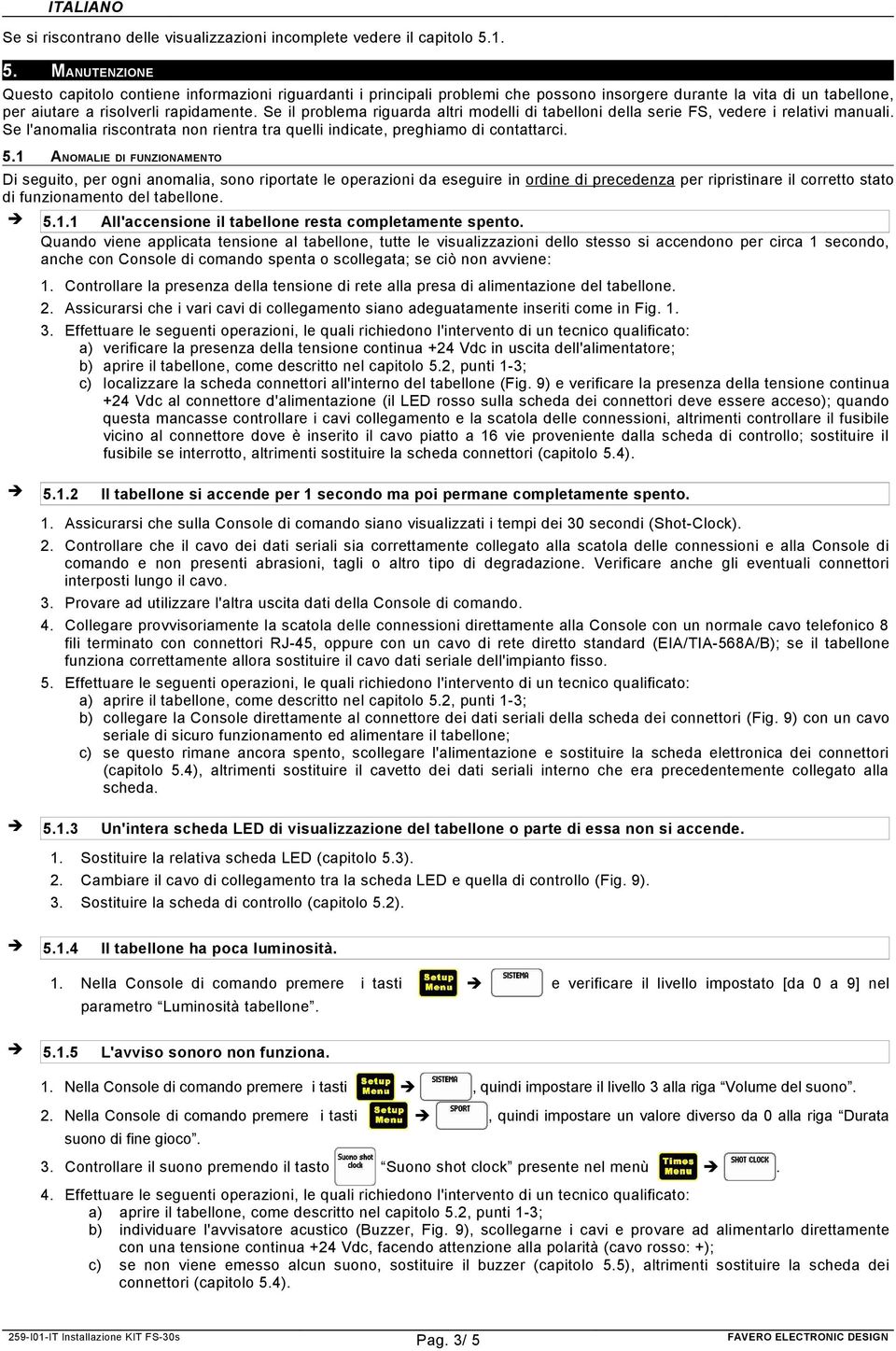 Se il problema riguarda altri modelli di tabelloni della serie FS, vedere i relativi manuali. Se l'anomalia riscontrata non rientra tra quelli indicate, preghiamo di contattarci. 5.