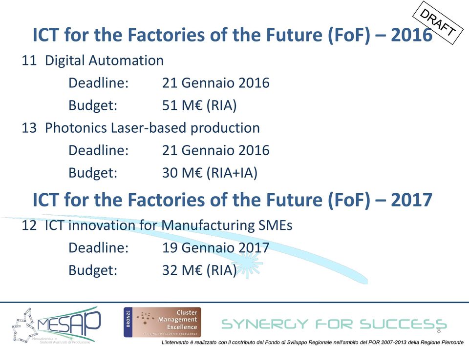 Gennaio 2016 Budget: 30 M (RIA+IA) ICT for the Factories of the Future (FoF) 2017