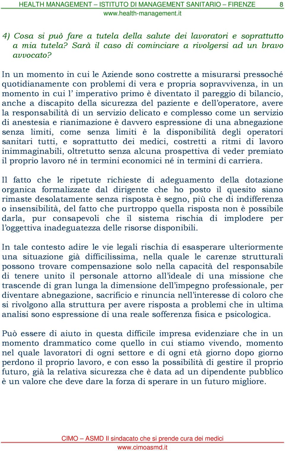 bilancio, anche a discapito della sicurezza del paziente e dell operatore, avere la responsabilità di un servizio delicato e complesso come un servizio di anestesia e rianimazione è davvero