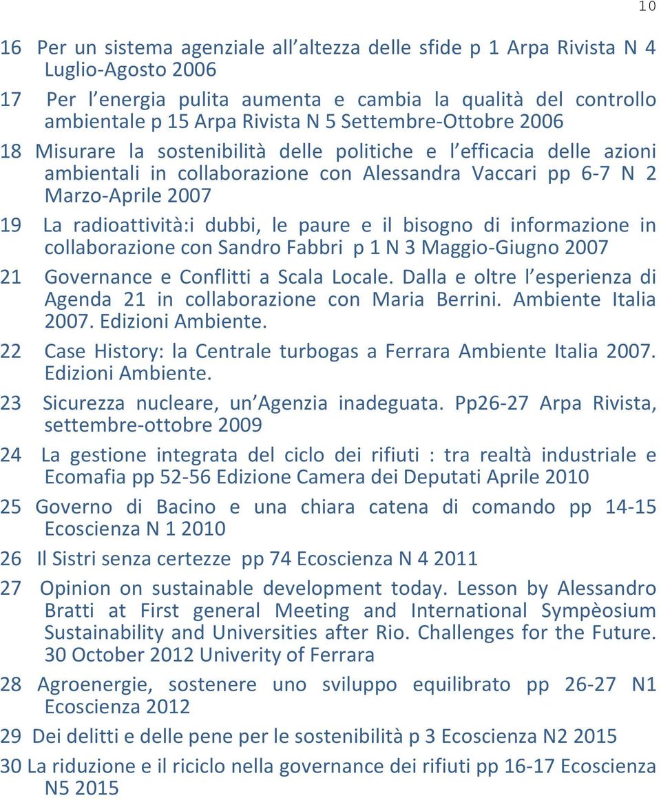 dubbi, le paure e il bisogno di informazione in collaborazione con Sandro Fabbri p 1 N 3 Maggio-Giugno 2007 21 Governance e Conflitti a Scala Locale.