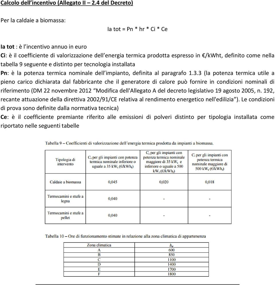 definito come nella tabella 9 seguente e distinto per tecnologia installata Pn: è la potenza termica nominale dell impianto, definita al paragrafo 1.3.