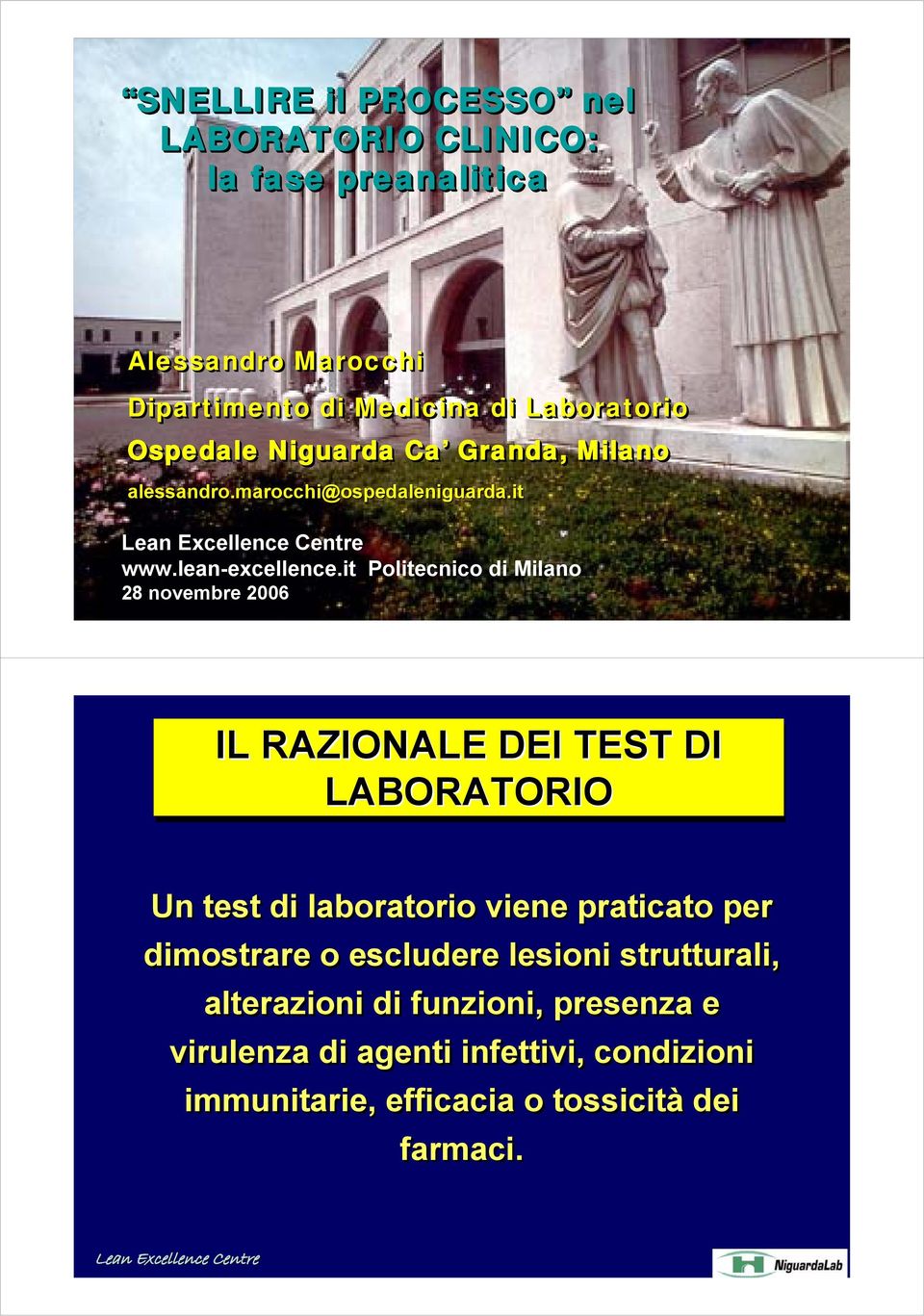 it Politecnico di Milano 28 novembre 26 IL RAZIONALE DEI TEST DI LABORATORIO Un test di laboratorio viene praticato per