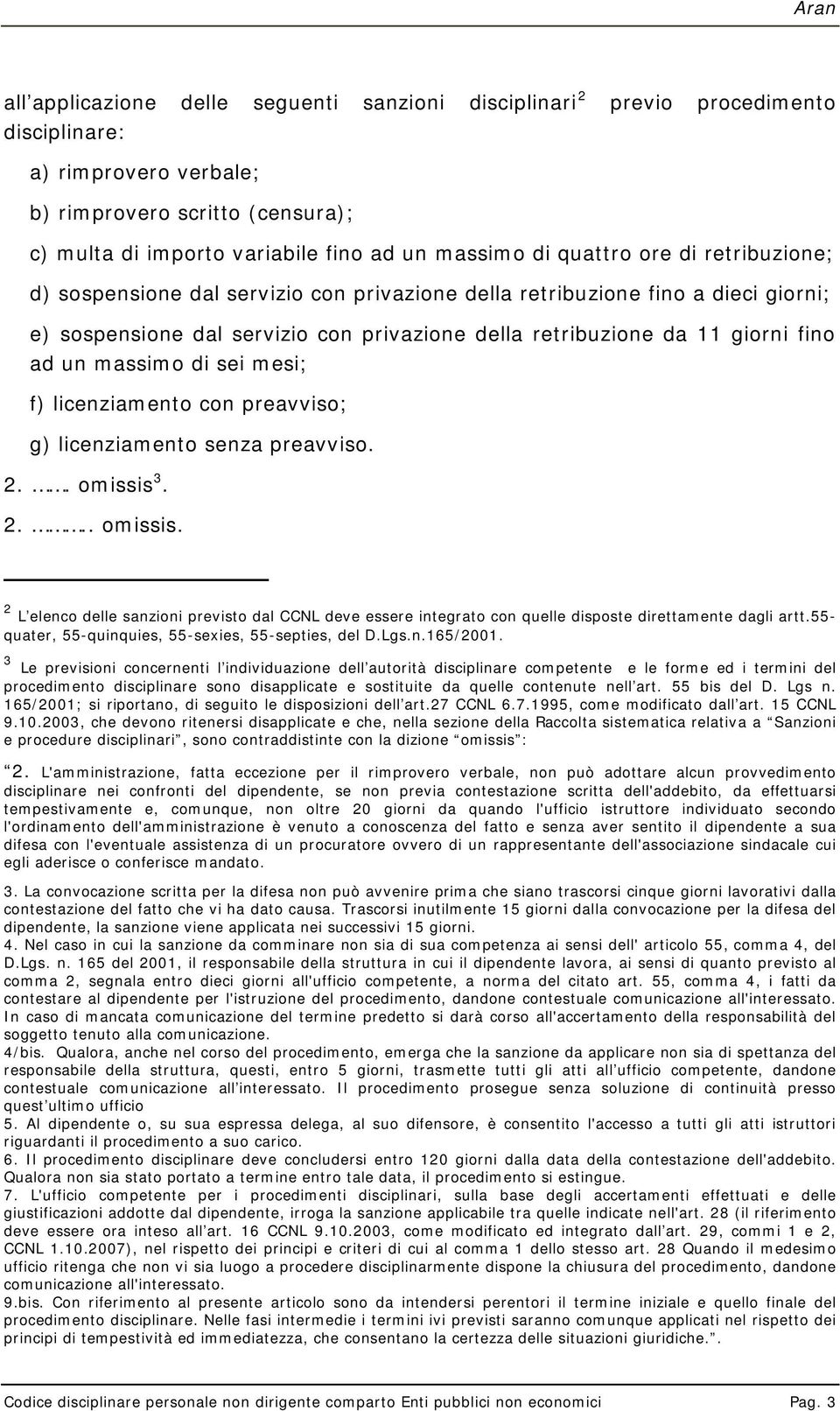 massimo di sei mesi; f) licenziamento con preavviso; g) licenziamento senza preavviso. 2.. omissis 