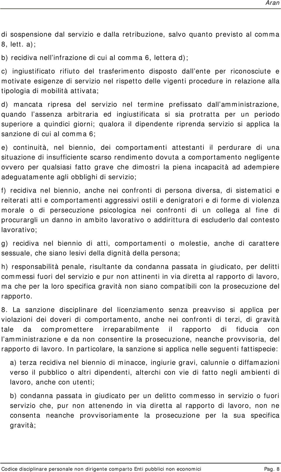 vigenti procedure in relazione alla tipologia di mobilità attivata; d) mancata ripresa del servizio nel termine prefissato dall amministrazione, quando l assenza arbitraria ed ingiustificata si sia