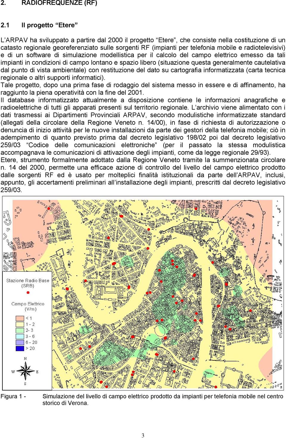 mobile e radiotelevisivi) e di un software di simulazione modellistica per il calcolo del campo elettrico emesso da tali impianti in condizioni di campo lontano e spazio libero (situazione questa