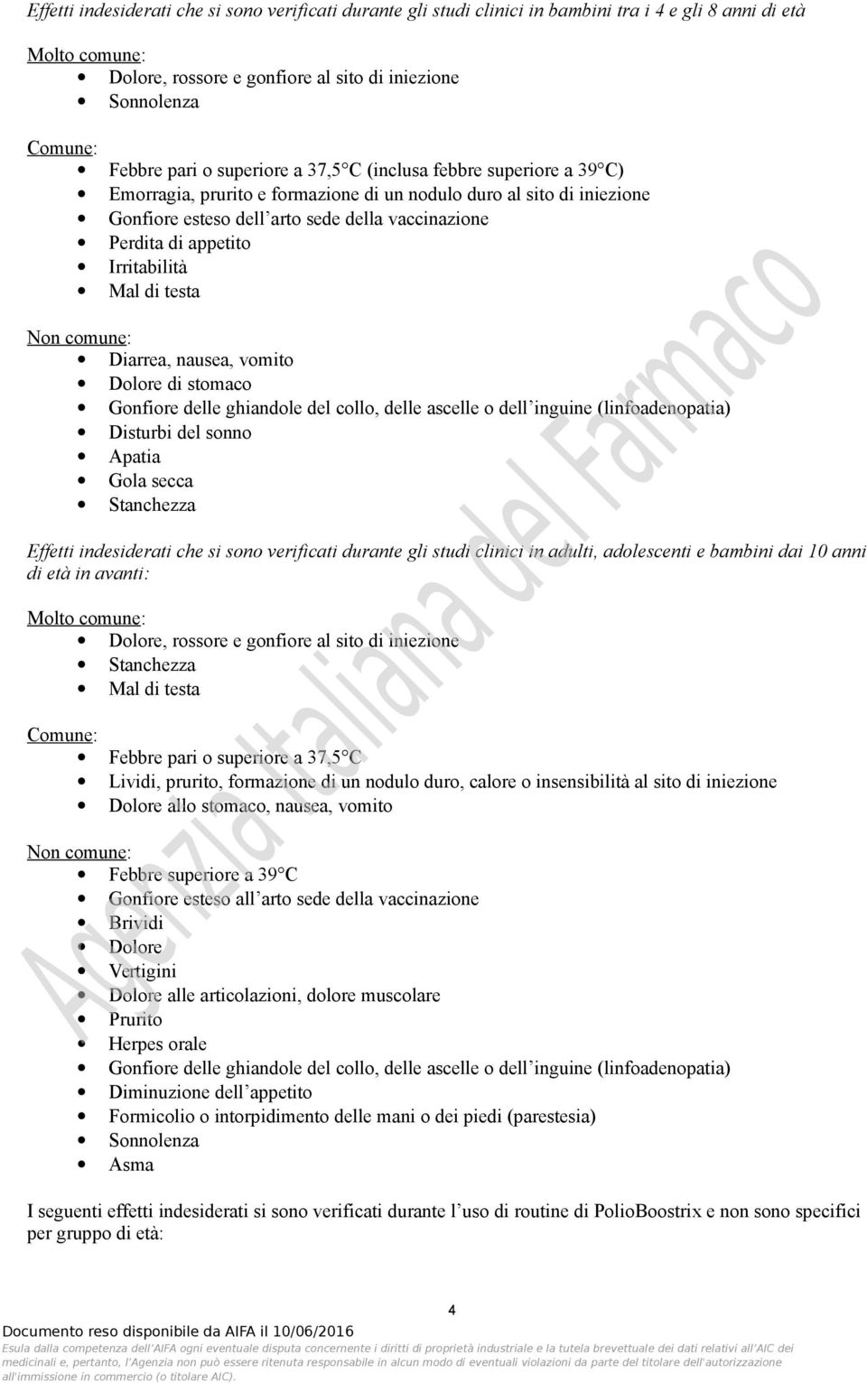 appetito Irritabilità Mal di testa Diarrea, nausea, vomito Dolore di stomaco Gonfiore delle ghiandole del collo, delle ascelle o dell inguine (linfoadenopatia) Disturbi del sonno Apatia Gola secca