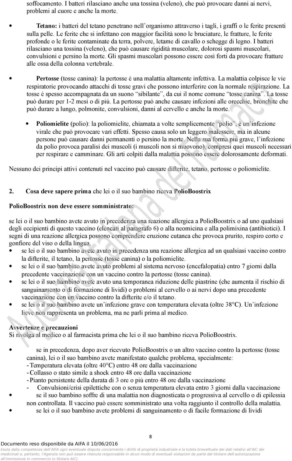 Le ferite che si infettano con maggior facilità sono le bruciature, le fratture, le ferite profonde o le ferite contaminate da terra, polvere, letame di cavallo o schegge di legno.