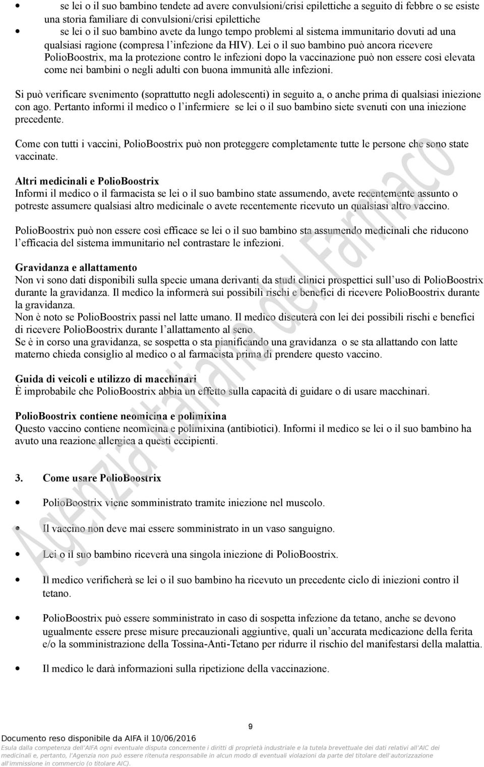 Lei o il suo bambino può ancora ricevere PolioBoostrix, ma la protezione contro le infezioni dopo la vaccinazione può non essere così elevata come nei bambini o negli adulti con buona immunità alle