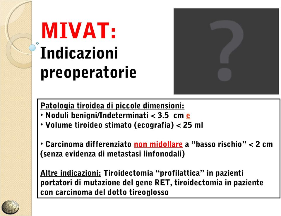 rischio < 2 cm (senza evidenza di metastasi linfonodali) Altre indicazioni: Tiroidectomia profilattica