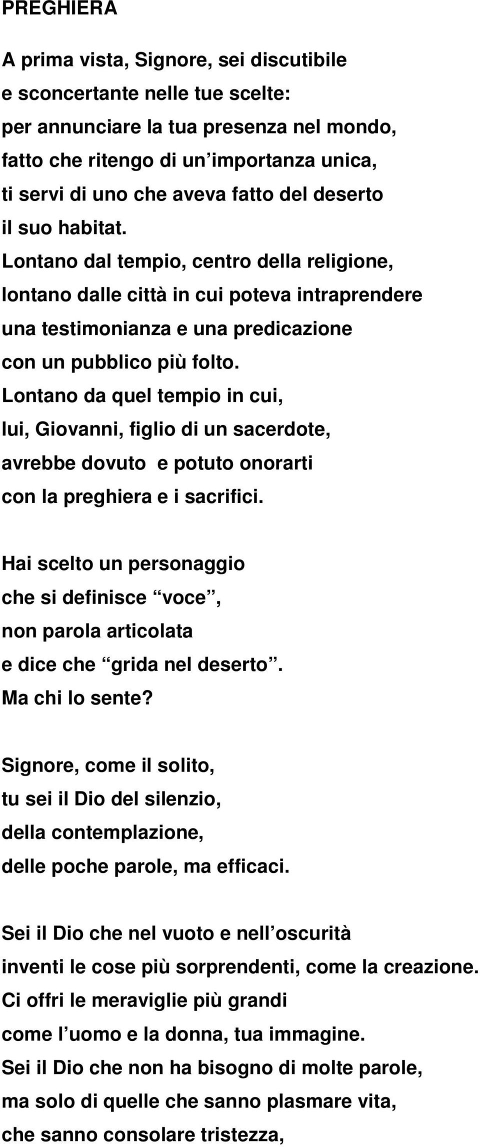 Lontano da quel tempio in cui, lui, Giovanni, figlio di un sacerdote, avrebbe dovuto e potuto onorarti con la preghiera e i sacrifici.