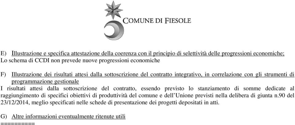 dalla sottoscrizione del contratto, essendo previsto lo stanziamento di somme dedicate al raggiungimento di specifici obiettivi di produttività del comune e dell Unione previsti