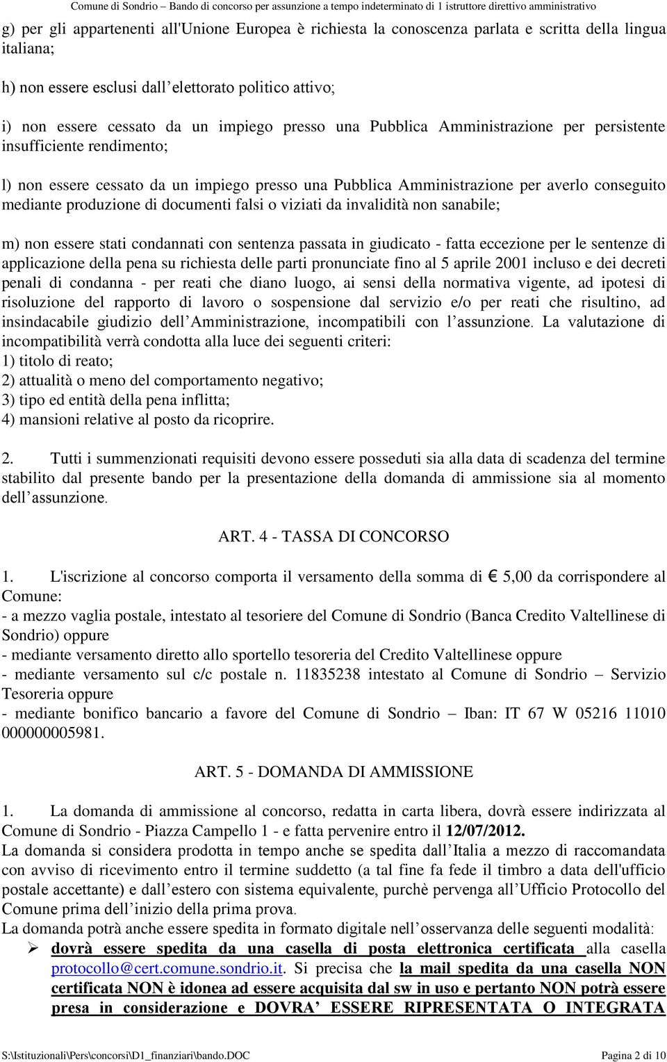 di documenti falsi o viziati da invalidità non sanabile; m) non essere stati condannati con sentenza passata in giudicato - fatta eccezione per le sentenze di applicazione della pena su richiesta