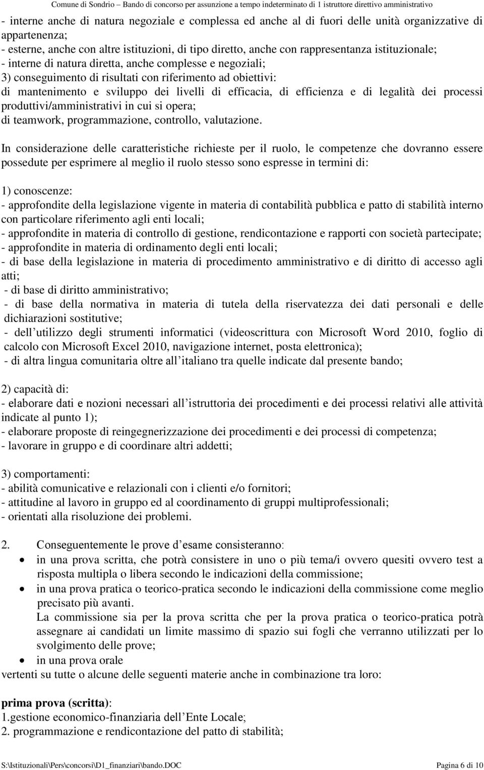 e di legalità dei processi produttivi/amministrativi in cui si opera; di teamwork, programmazione, controllo, valutazione.