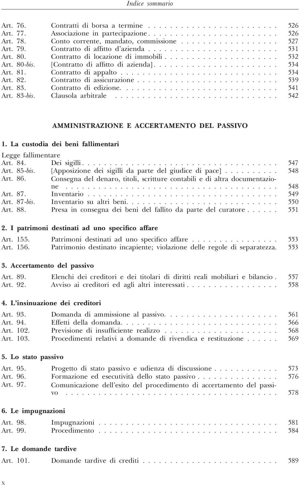 81. Contratto di appalto............................. 534 Art. 82. Contratto di assicurazione.......................... 539 Art. 83. Contratto di edizione............................. 541 Art. 83-bis.