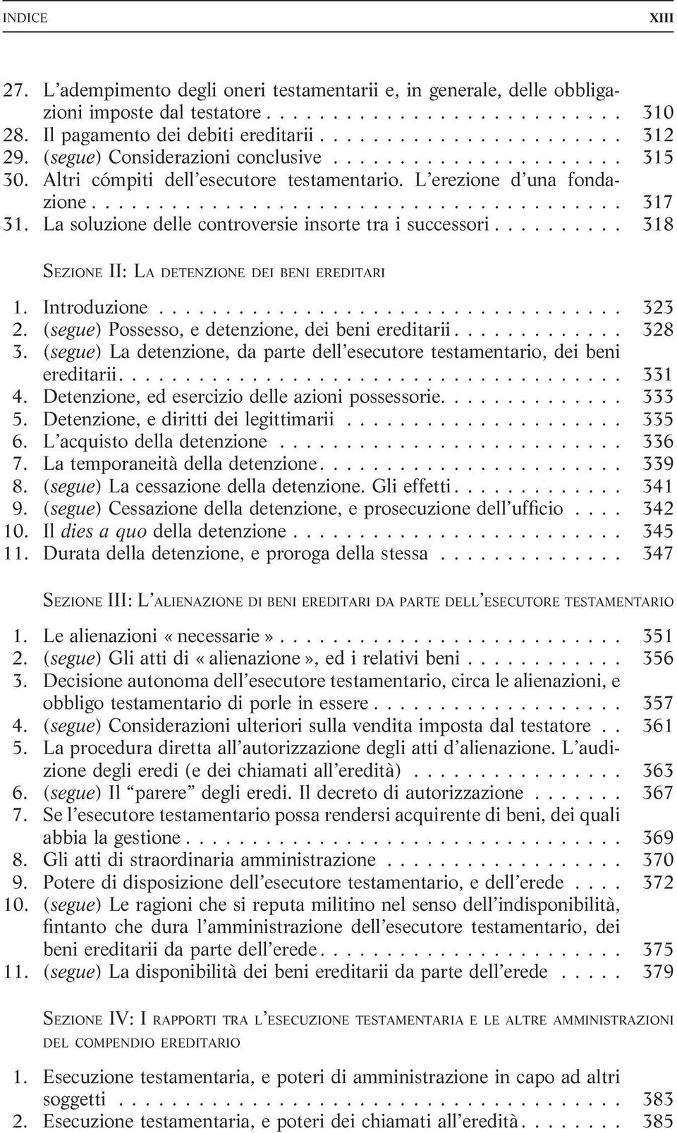 .. 318 SEZIONE II: LA DETENZIONE DEI BENI EREDITARI 1. Introduzione... 323 2. (segue) Possesso, e detenzione, dei beni ereditarii... 328 3.