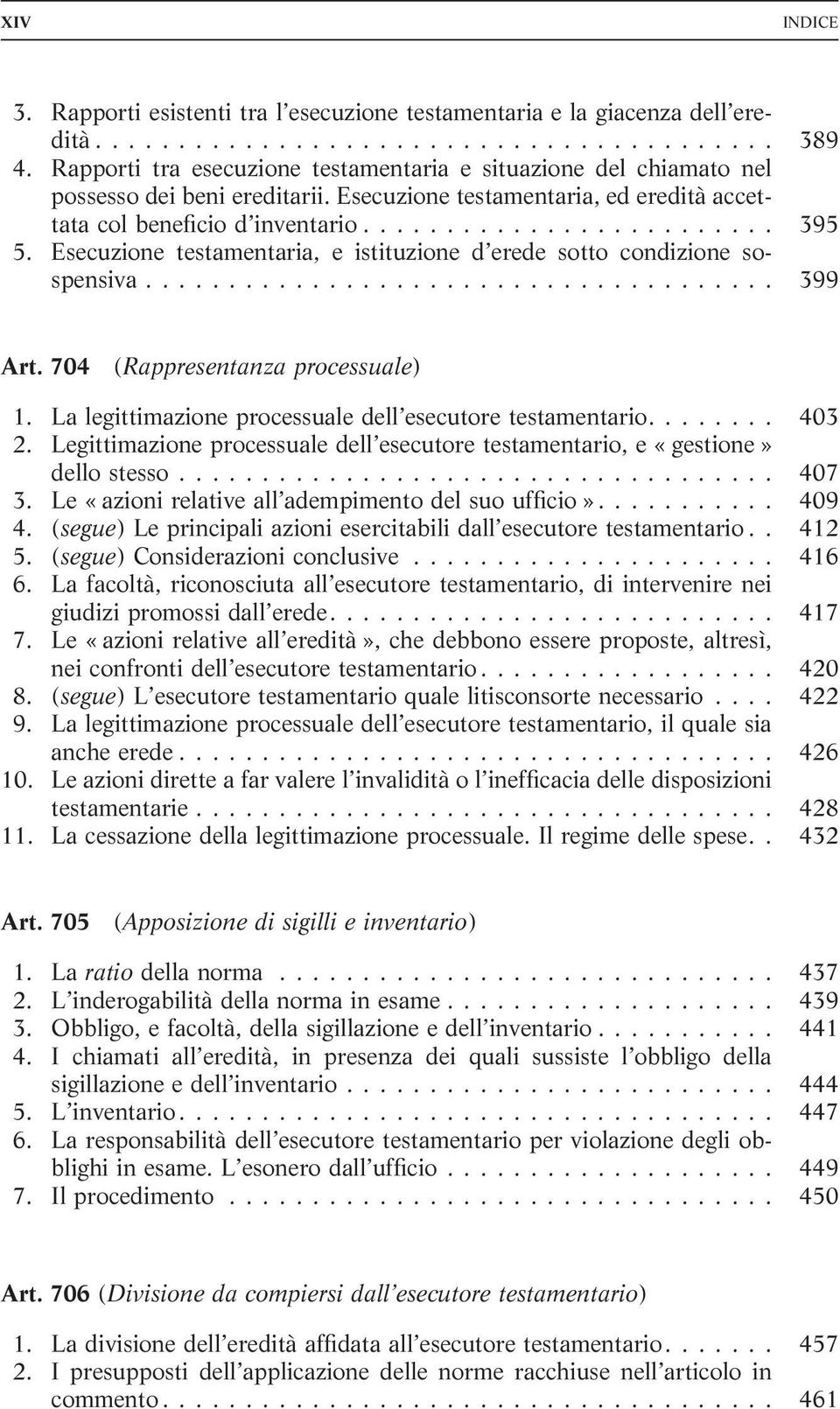 704 (Rappresentanza processuale) 1. La legittimazione processuale dell esecutore testamentario.... 403 2. Legittimazione processuale dell esecutore testamentario, e «gestione» dello stesso... 407 3.