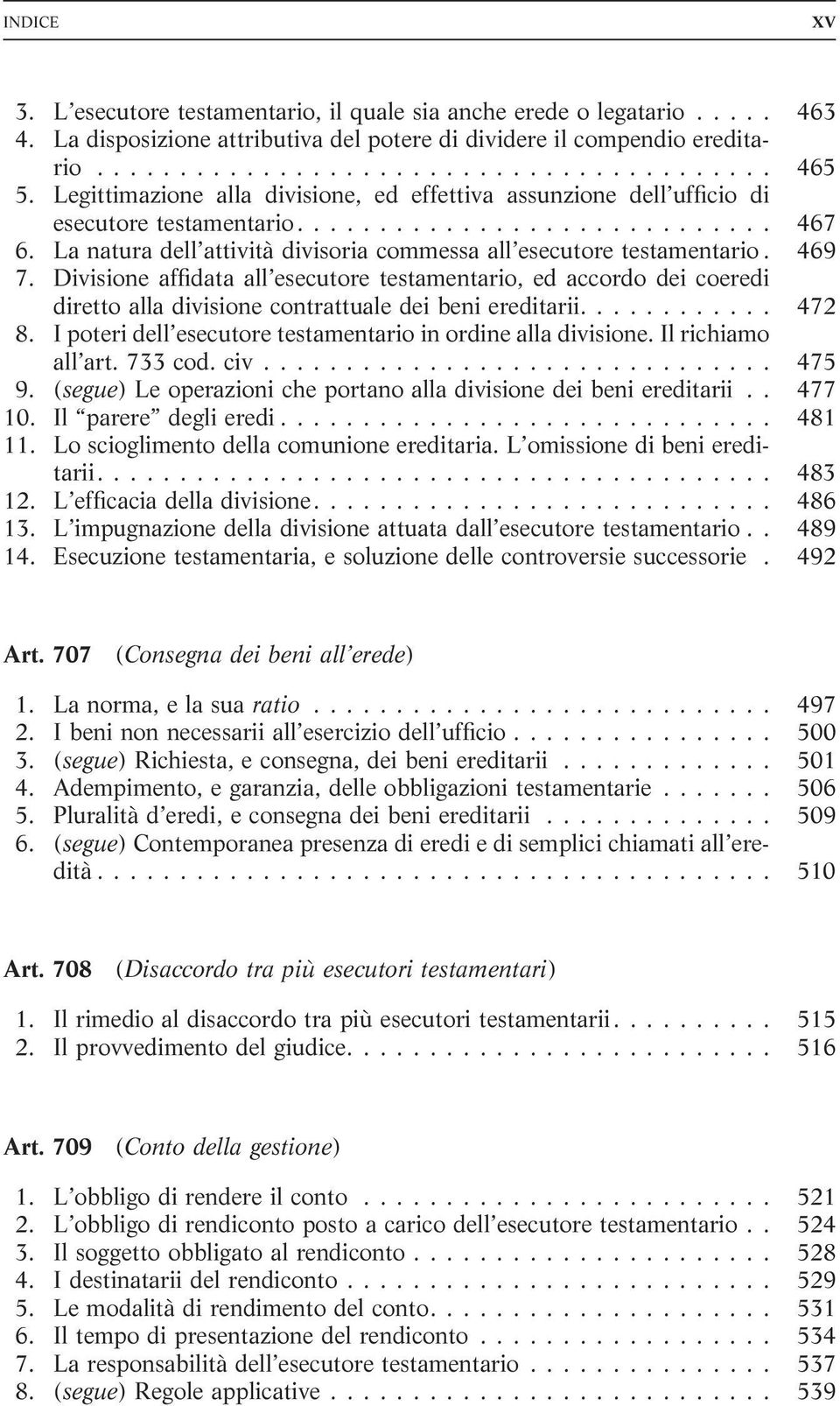 Divisione affidata all esecutore testamentario, ed accordo dei coeredi diretto alla divisione contrattuale dei beni ereditarii.... 472 8.