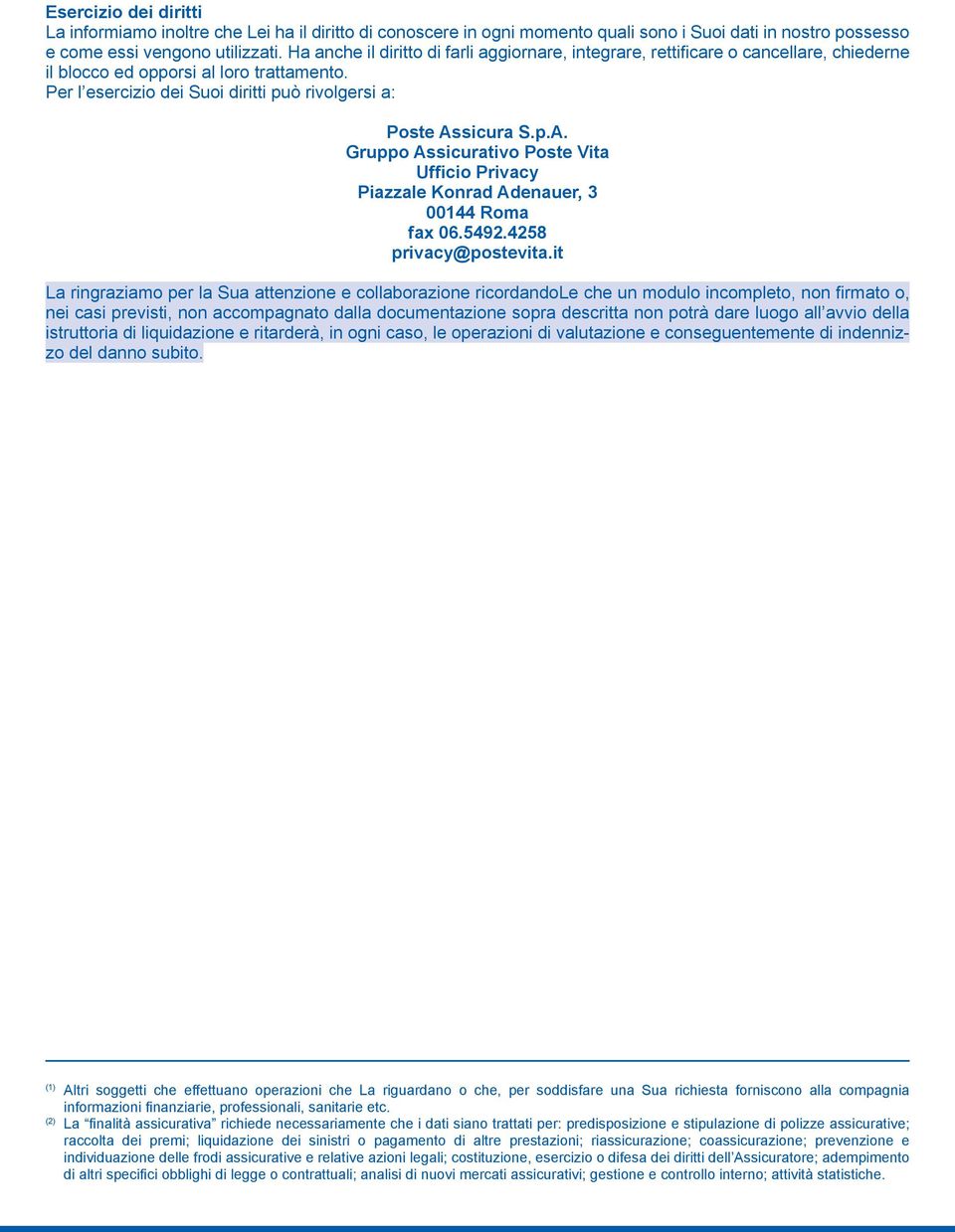 Per l esercizio dei Suoi diritti può rivolgersi a: Gruppo Assicurativo Poste Vita Ufficio Privacy fax 06.5492.4258 privacy@postevita.