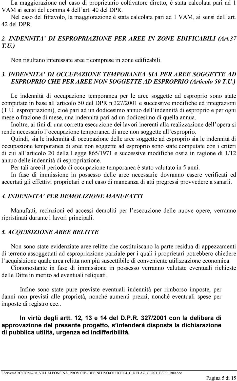 ) Non risultano interessate aree ricomprese in zone edificabili. 3. INDENNITA DI OCCUP