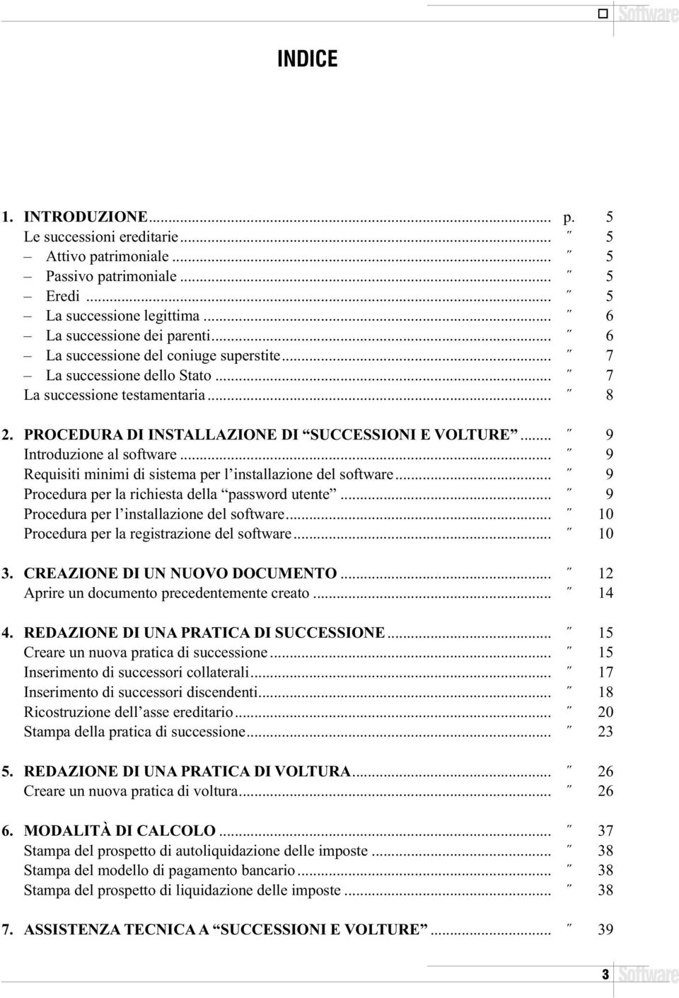 .. 9 Requisiti minimi di sistema per l installazione del software... 9 Procedura per la richiesta della password utente... 9 Procedura per l installazione del software.