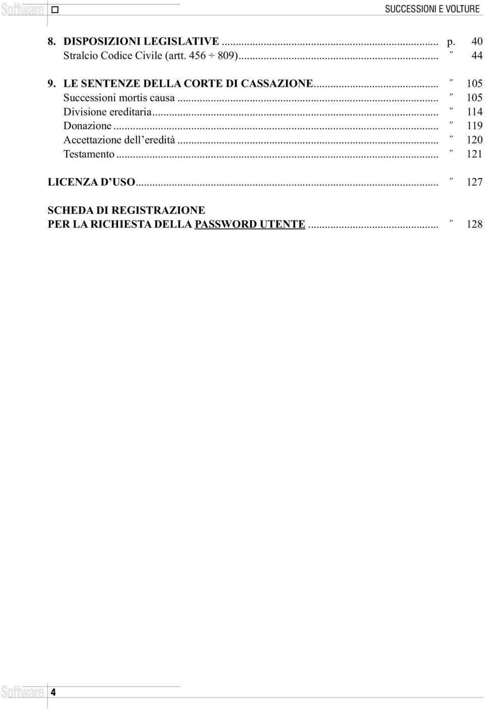 .. 105 Divisione ereditaria... 114 Donazione... 119 Accettazione dell eredità... 120 Testamento.