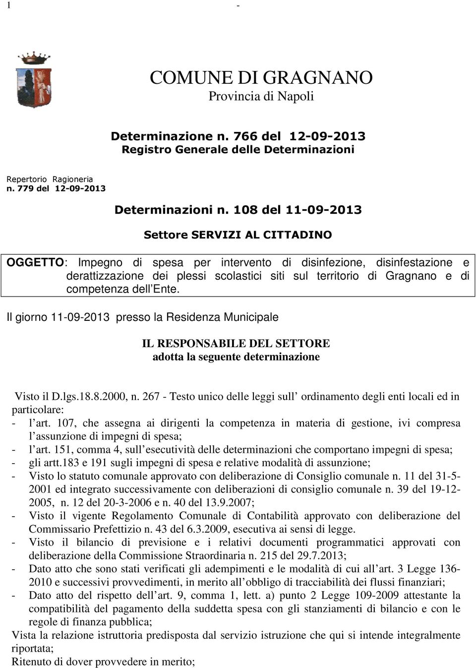 competenza dell Ente. Il giorno 11-09-2013 presso la Residenza Municipale IL RESPONSABILE DEL SETTORE adotta la seguente determinazione Visto il D.lgs.18.8.2000, n.