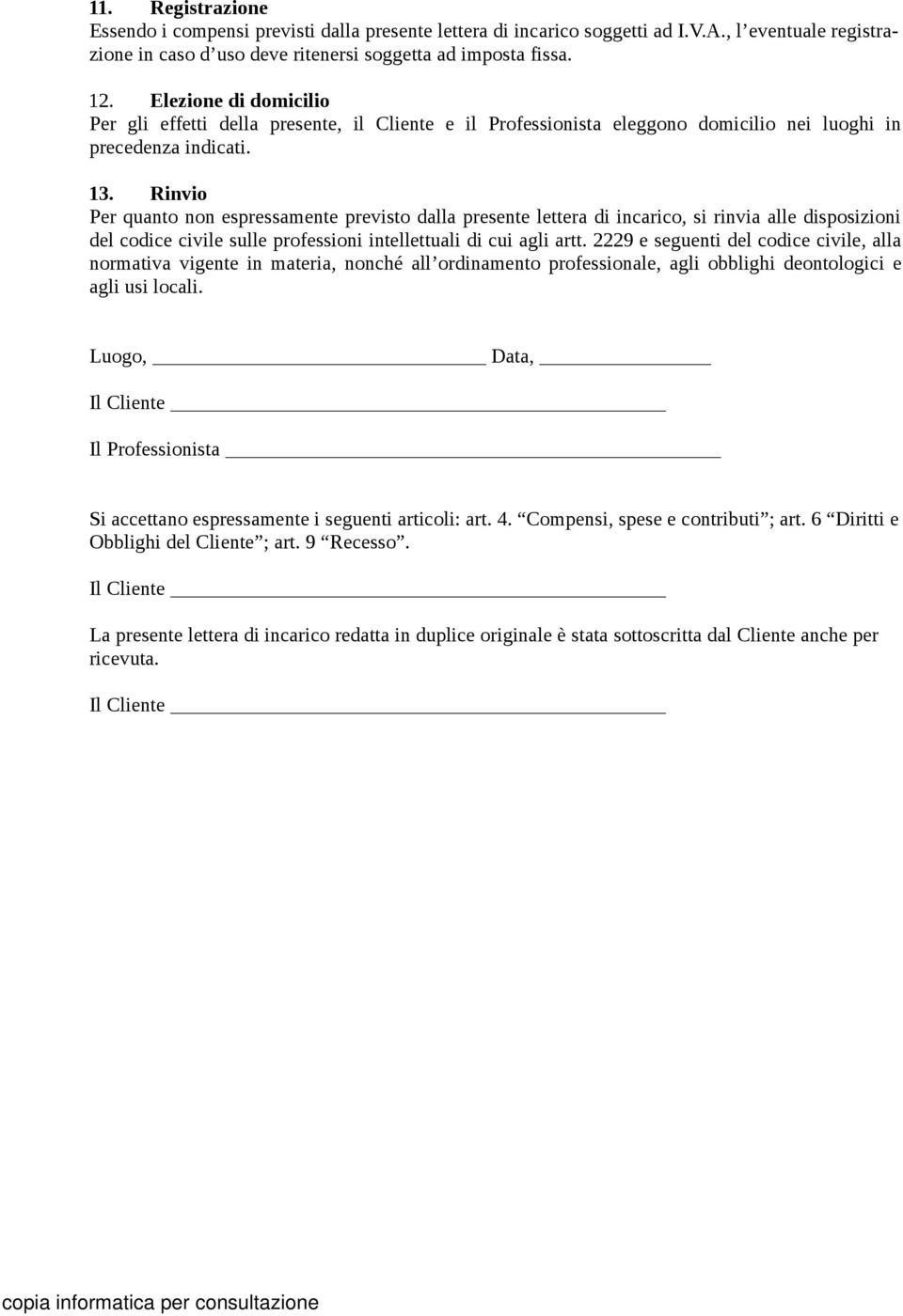 Rinvio Per quanto non espressamente previsto dalla presente lettera di incarico, si rinvia alle disposizioni del codice civile sulle professioni intellettuali di cui agli artt.