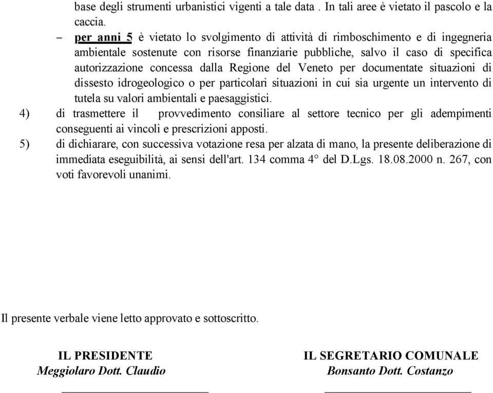 Regione del Veneto per documentate situazioni di dissesto idrogeologico o per particolari situazioni in cui sia urgente un intervento di tutela su valori ambientali e paesaggistici.