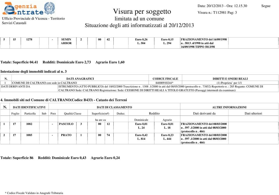 3 ISTRUMENTO (ATTO PUBBLICO) del 18/02/2000 Trascrizione n. 1308.1/2000 in atti dal 08/05/2000 (protocollo n. 73852) Repertorio n.