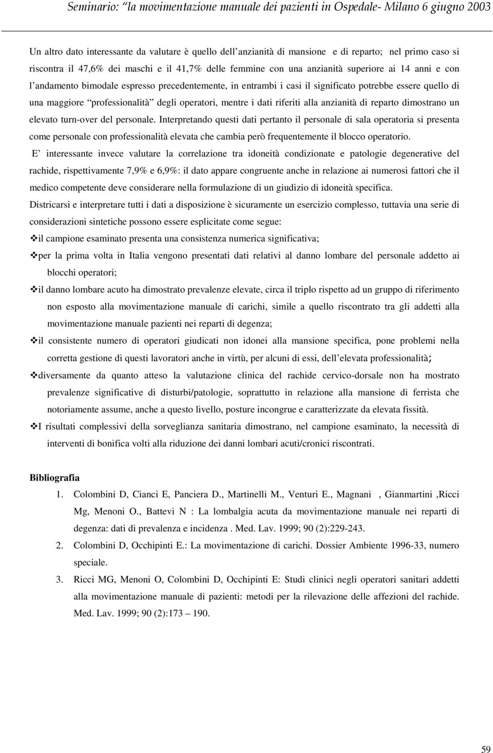 anzianità di reparto dimostrano un elevato turn-over del personale.