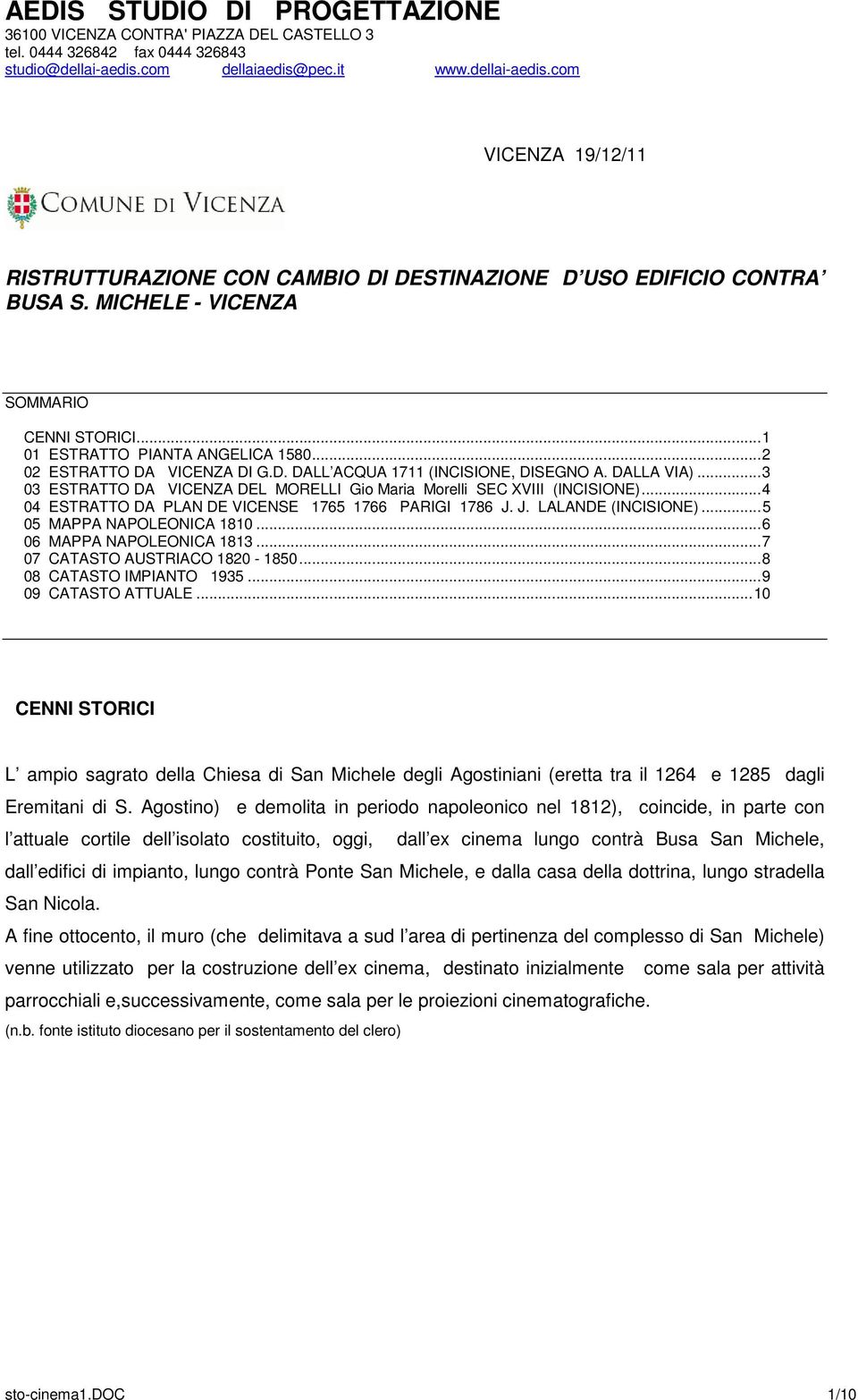 ..1 01 ESTRATTO PIANTA ANGELICA 1580...2 02 ESTRATTO DA VICENZA DI G.D. DALL ACQUA 1711 (INCISIONE, DISEGNO A. DALLA VIA)...3 03 ESTRATTO DA VICENZA DEL MORELLI Gio Maria Morelli SEC XVIII (INCISIONE).