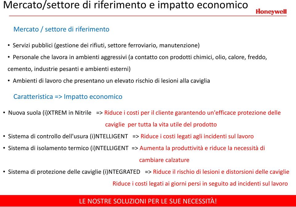 Caratteristica => Impatto economico Nuova suola (i)xtrem in Nitrile => Riduce i costi per il cliente garantendo un'efficace protezione delle caviglie per tutta la vita utile del prodotto Sistema di