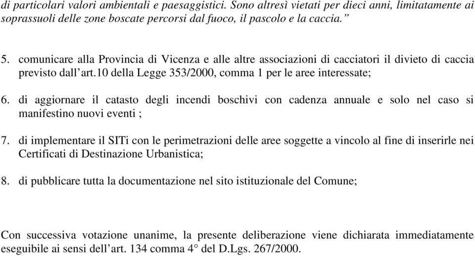 di aggiornare il catasto degli incendi boschivi con cadenza annuale e solo nel caso si manifestino nuovi eventi ; 7.