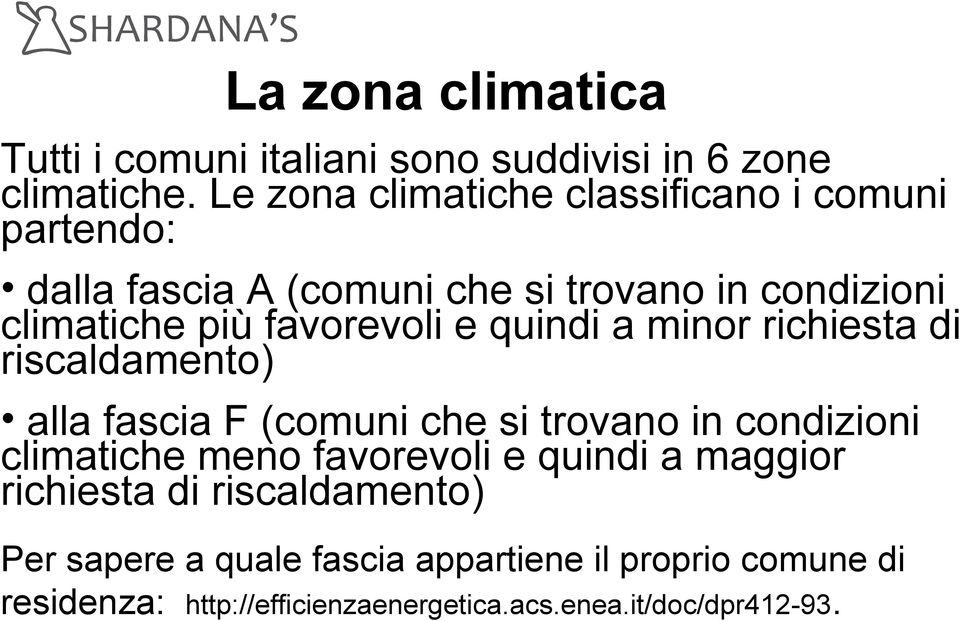 favorevoli e quindi a minor richiesta di riscaldamento) alla fascia F (comuni che si trovano in condizioni climatiche meno